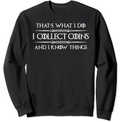 Coin Collector Gifts - I Collect Coins & I Know Things Funny Sweatshirt